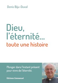 Dieu, l'éternité.... toute une histoire - Denis Biju-Duval - ebook