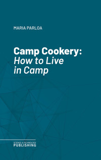 Camp Cookery. - Parloa - ebook