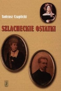 Szlacheckie ostatki - Tadeusz Czaplicki - ebook