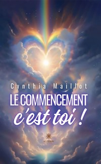 Le commencement c’est toi ! - Cynthia Maillot - ebook