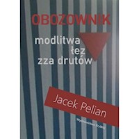 Obozownik modlitwa łez zza drutów - Pelian Jacek - książka
