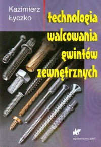 Technologia walcowania gwintów zewnętrznych - Łyczko Kazimierz - książka