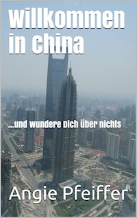 Willkommen in China - Angie Pfeiffer - ebook