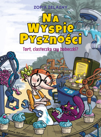 Na Wyspie Pyszności. Tort, ciasteczka czy babeczki? Tom 1 - Zofia Żelazny - książka