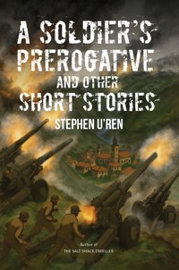 A Soldier's Prerogative and Other Short Stories - Stephen U'Ren - ebook