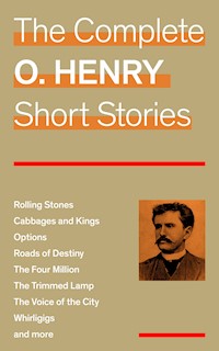 The Complete O. Henry Short Stories (Rolling Stones + Cabbages and Kings + Options + Roads of Destiny + The Four Million + The Trimmed Lamp + The Voice of the City + Whirligigs and more) - O. Henry - ebook