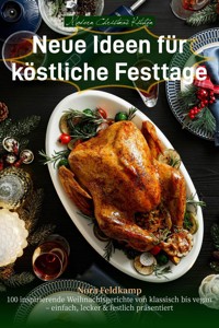Modern Christmas Kitchen – Neue Ideen für köstliche Festtage - Nora Feldkamp - ebook