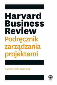 Harvard Business Review. Podręcznik zarządzania projektami - Antonio Nieto-Rodriguez - książka