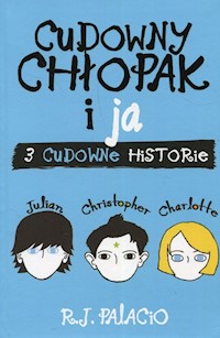 Cudowny chłopak i ja 3 cudowne historie - R. J. Palacio - książka