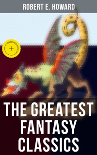 The Greatest Fantasy Classics of Robert E. Howard - Robert E. Howard - ebook