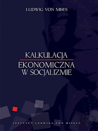 Kalkulacja ekonomiczna w socjalizmie - Ludwig von Mises - ebook