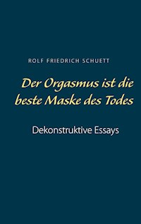 Der Orgasmus ist die beste Maske des Todes - Rolf  Friedrich Schuett - ebook