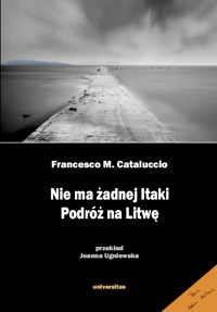 Nie ma żadnej Itaki. Podróż na Litwę - Francesco M. Cataluccio - ebook