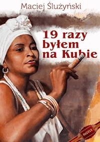 19 razy byłem na Kubie - Maciej Ślużyński - ebook
