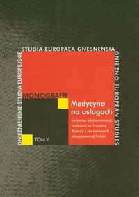 Medycyna na usługach systemu eksterminacji ludności w Trzeciej Rzeszy i na terenach okupowanej Polski -  - książka