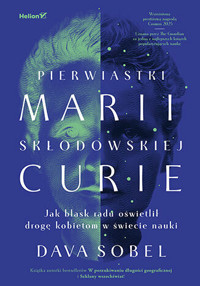 Pierwiastki Marii Skłodowskiej-Curie. Jak blask radu oświetlił drogę kobietom w świecie nauki - Dava Sobel - książka