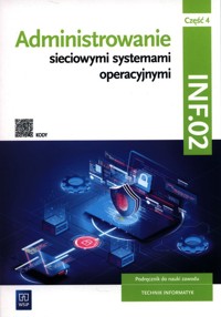 Administrowanie sieciowymi systemami operacyjnymi INF.02 Podręcznik. Część 4 - Osetek Sylwia, Pytel Krzysztof - książka