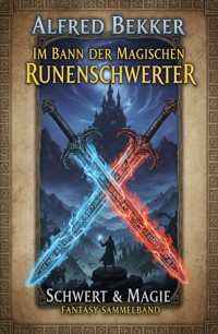 Im Bann der magischen Runenschwerter: Schwert & Magie Fantasy Sammelband - Alfred Bekker - ebook