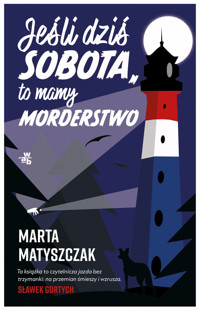 Jeśli dziś sobota, to mamy morderstwo - Marta Matyszczak - książka