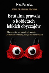 Brutalna prawda o kobietach lekkich obyczajów - dlaczego to, co wydaje się proste, uruchamia mechanizmy, których nie kontrolujesz - Max Paradox - ebook