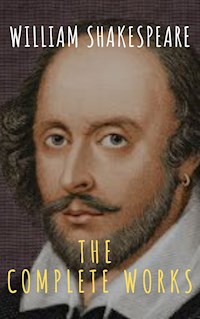 The Complete Works of William Shakespeare: Illustrated edition (37 plays, 160 sonnets and 5 Poetry Books With Active Table of Contents) - William Shakespeare - ebook