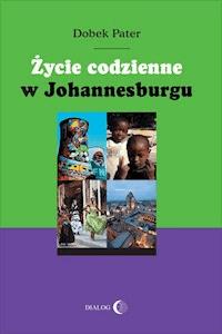 Życie codzienne w Johannesburgu - Dobek Pater - ebook + książka