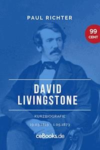 David Livingstone 1813 – 1873 - Paul Richter - ebook