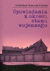 Opowiadania z okresu stanu wojennego - Piątek Bolesław Tadeusz - książka