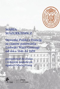 Stosunki Polski z Francją za czasów panowania Ludwiki Marii Gonzagi od roku 1646 do 1659 - Franz Maciej - książka