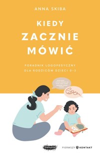 Kiedy zacznie mówić Poradnik logopedyczny dla rodziców dzieci 0-3 - Skiba Anna - książka