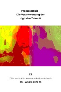 Prozessarbeit- Die Verantwortung der digitalen Zukunft - ZSI - WS 812 0379 ZS - ZS ZSI - ebook