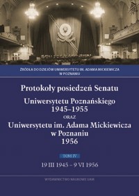 Protokoły posiedzeń Senatu Uniwersytetu Poznańskiego 1945-1955 oraz Uniwersytetu im. Adama Mickiewicza w Poznaniu -  - książka