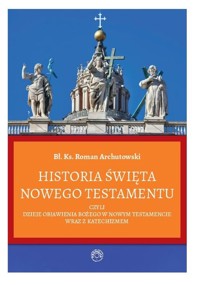 Historia Święta Nowego Testamentu - Archutowski Roman - książka