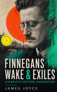 FINNEGANS WAKE & EXILES (Complete Edition) (Annotated) - James Joyce - ebook