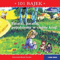 101 bajek. Patataj, patataj, pojedziemy w cudny kraj! 101 bajek - Maria Konopnicka - książka