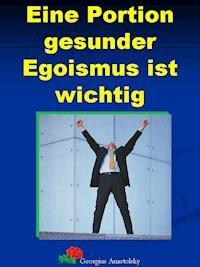Eine Portion gesunder Egoismus ist wichtig - Georgius Anastolsky - ebook