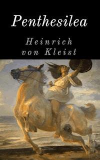 Penthesilea - Heinrich  von Kleist - ebook