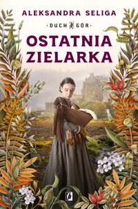 Ostatnia zielarka. Duch Gór. Tom 2 - Aleksandra Seliga - książka