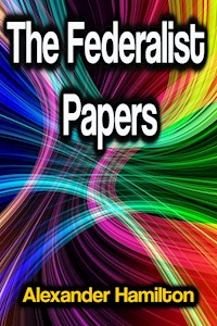 The Federalist Papers - Alexander Hamilton, alexander hamilton, john jay, james madison - ebook