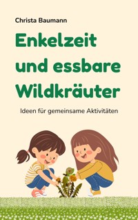 Enkelzeit und essbare Wildkräuter - Christa Baumann - ebook