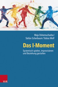 Das I-Moment: Systemisch spielen, improvisieren und Beziehung gestalten - Maja Dshemuchadse - ebook