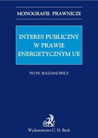 Interes publiczny w prawie energetycznym Unii Europejskiej - Piotr Bogdanowicz - książka