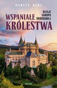 Wspaniałe królestwa. Dzieje Europy Środkowej - Martyn Rady - ebook + książka