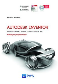 Autodesk Inventor Professional 2016PL/2016+ Fusion/Fusion 360. Metodyka projektowania + płyta CD - Andrzej Jaskulski - książka