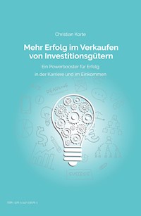 Mehr Erfolg im Verkaufen von Investitionsgütern - Christian Körte - ebook