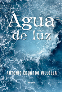 Agua de luz - Antonio Eduardo Villella - ebook