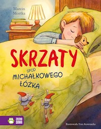 Skrzaty spod Michałkowego łóżka - Marcin Mortka - książka