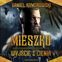 Mieszko. Wyjście z cienia - Daniel Komorowski  - ebook + audiobook