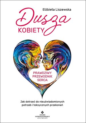 Dusza kobiety. Prawdziwy przewodnik serca - Elżbieta Liszewska - książka