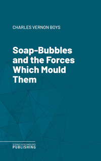 Soap-Bubbles and the Forces Which Mould Them - Charles Vernon Boys - ebook